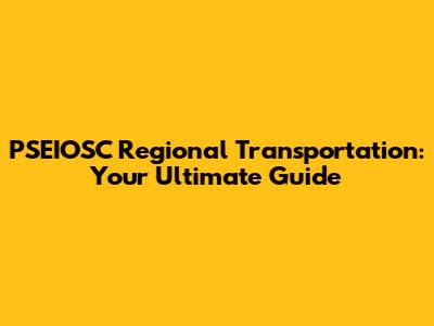 PSEIOSC Regional Transportation: Your Ultimate Guide
