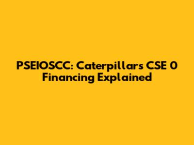 PSEIOSCC: Caterpillar's CSE 0 Financing Explained