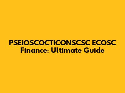 PSEIOSCOCTICONSCSC ECOSC Finance: Ultimate Guide