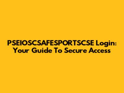 PSEIOSCSAFESPORTSCSE Login: Your Guide To Secure Access