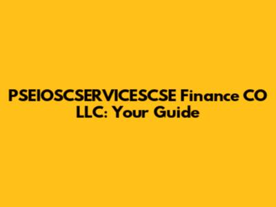 PSEIOSCSERVICESCSE Finance CO LLC: Your Guide