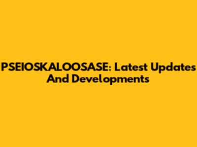 PSEIOSKALOOSASE: Latest Updates And Developments
