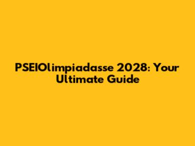PSEIOlimpiadasse 2028: Your Ultimate Guide