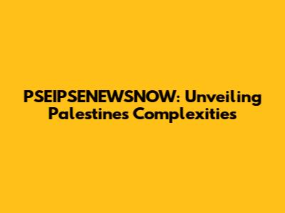 PSEIPSENEWSNOW: Unveiling Palestine's Complexities