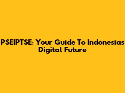 PSEIPTSE: Your Guide To Indonesia's Digital Future
