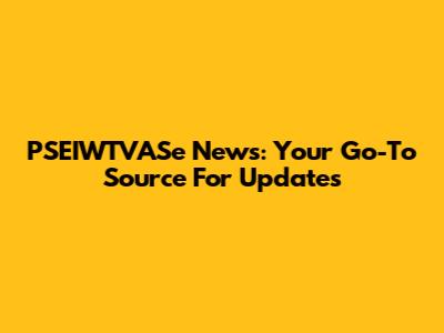 PSEIWTVASe News: Your Go-To Source For Updates
