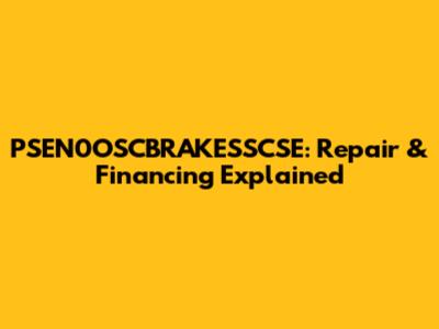 PSEN0OSCBRAKESSCSE: Repair & Financing Explained