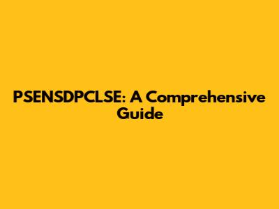 PSENSDPCLSE: A Comprehensive Guide