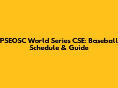 PSEOSC World Series CSE: Baseball Schedule & Guide