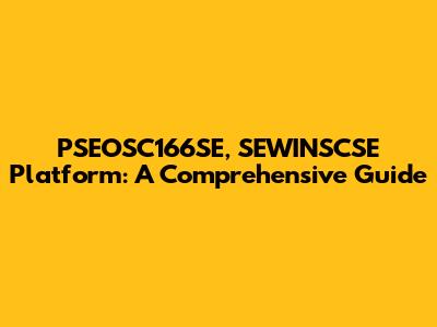 PSEOSC166SE, SEWINSCSE Platform: A Comprehensive Guide