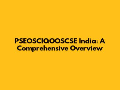 PSEOSCIQOOSCSE India: A Comprehensive Overview