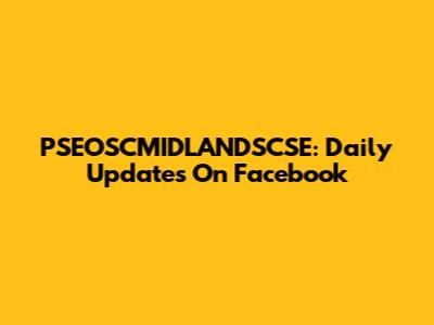 PSEOSCMIDLANDSCSE: Daily Updates On Facebook