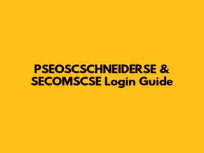 PSEOSCSCHNEIDERSE & SECOMSCSE Login Guide