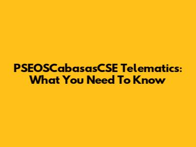 PSEOSCabasasCSE Telematics: What You Need To Know