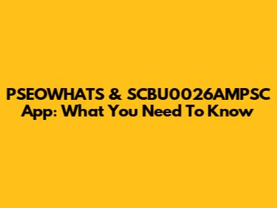 PSEOWHATS & SCBU0026AMPSC App: What You Need To Know