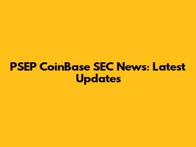 PSEP CoinBase SEC News: Latest Updates