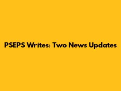 PSEPS Writes: Two News Updates