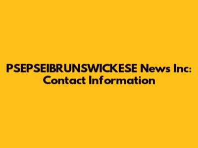 PSEPSEIBRUNSWICKESE News Inc: Contact Information