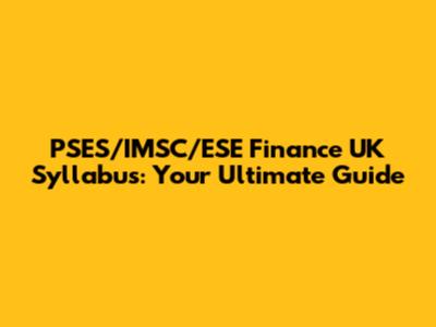 PSES/IMSC/ESE Finance UK Syllabus: Your Ultimate Guide