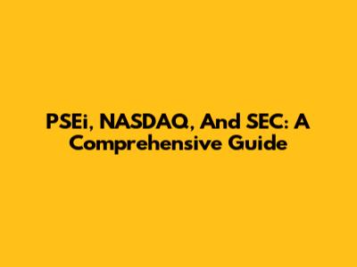PSEi, NASDAQ, And SEC: A Comprehensive Guide