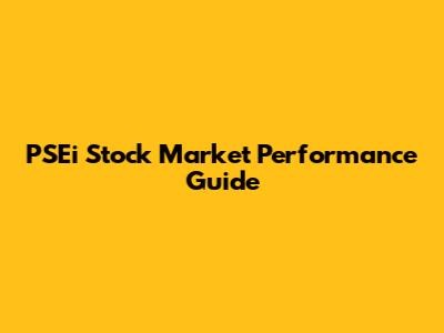 PSEi Stock Market Performance Guide