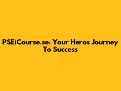 PSEiCourse.se: Your Hero's Journey To Success