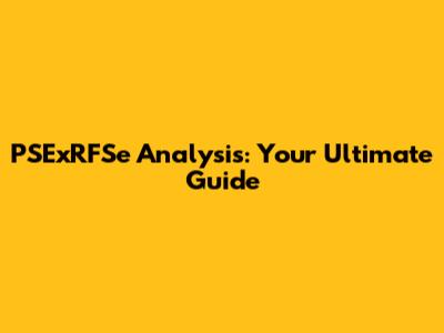 PSExRFSe Analysis: Your Ultimate Guide