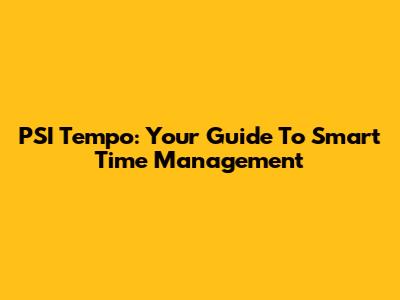 PSI Tempo: Your Guide To Smart Time Management