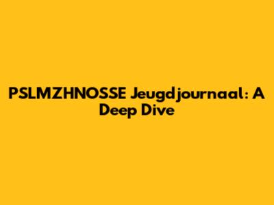 PSLMZHNOSSE Jeugdjournaal: A Deep Dive