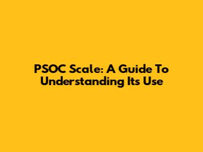 PSOC Scale: A Guide To Understanding Its Use