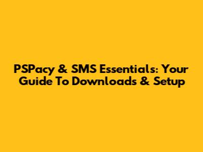 PSPacy & SMS Essentials: Your Guide To Downloads & Setup