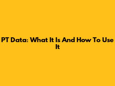 PT Data: What It Is And How To Use It