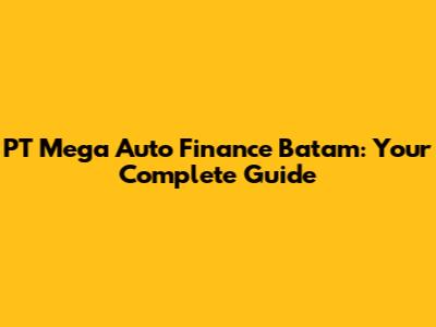 PT Mega Auto Finance Batam: Your Complete Guide