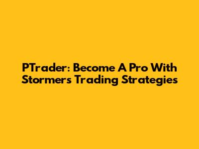 PTrader: Become A Pro With Stormer's Trading Strategies