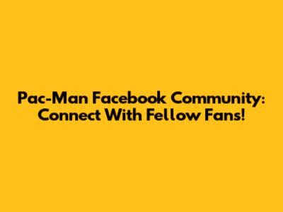 Pac-Man Facebook Community: Connect With Fellow Fans!