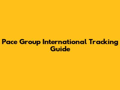 Pace Group International Tracking Guide