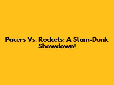 Pacers Vs. Rockets: A Slam-Dunk Showdown!