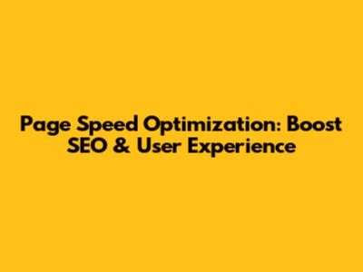 Page Speed Optimization: Boost SEO & User Experience