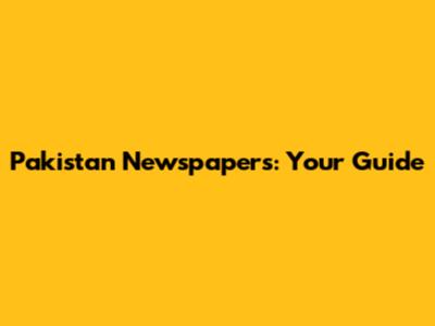 Pakistan Newspapers: Your Guide