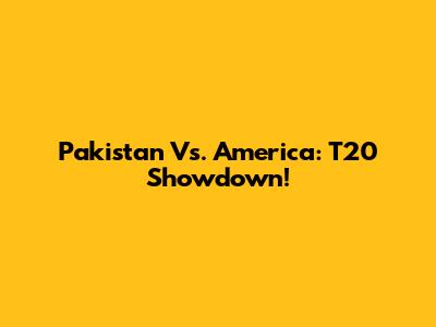 Pakistan Vs. America: T20 Showdown!
