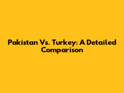 Pakistan Vs. Turkey: A Detailed Comparison
