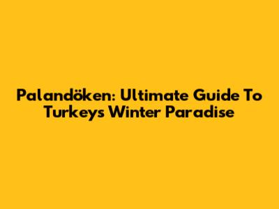 Palandöken: Ultimate Guide To Turkey's Winter Paradise