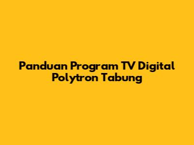 Panduan Program TV Digital Polytron Tabung