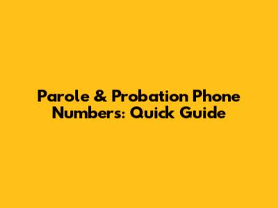 Parole & Probation Phone Numbers: Quick Guide