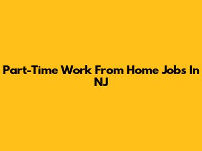 Part-Time Work From Home Jobs In NJ