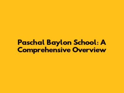 Paschal Baylon School: A Comprehensive Overview
