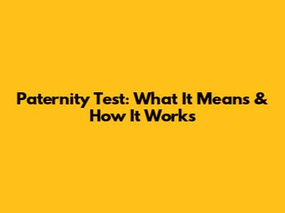 Paternity Test: What It Means & How It Works
