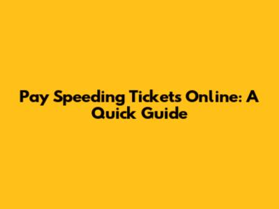 Pay Speeding Tickets Online: A Quick Guide
