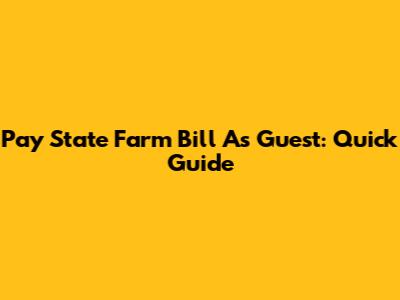 Pay State Farm Bill As Guest: Quick Guide