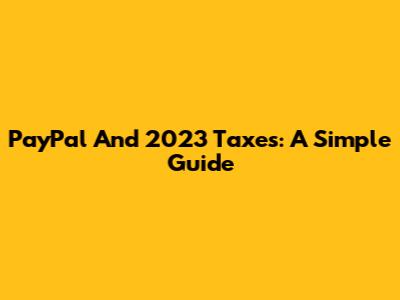PayPal And 2023 Taxes: A Simple Guide